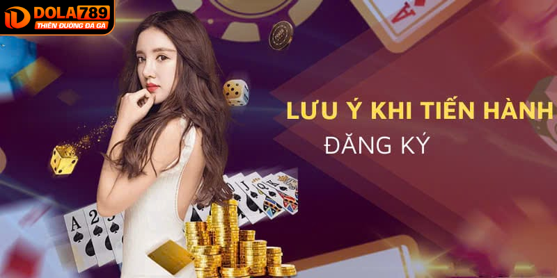 Một số lưu ý quan trọng cần nắm khi đăng ký DOLA789