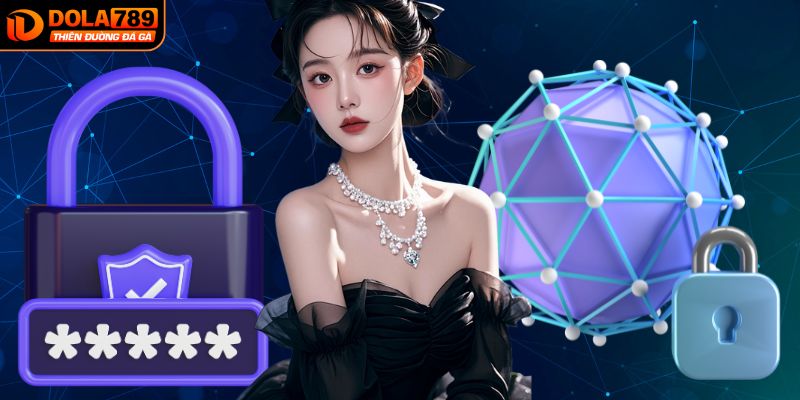 Tổng hợp các quy định bảo mật mới nhất của DOLA789