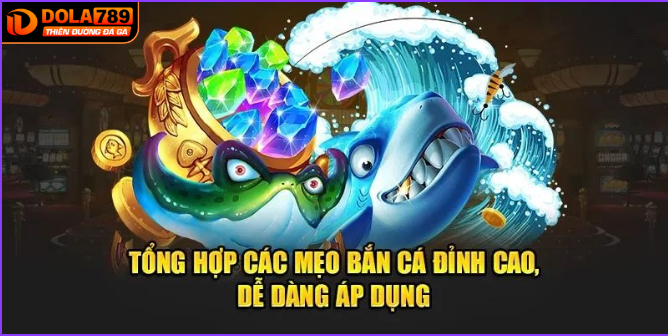Mẹo chơi bắn cá tại DOLA789 dễ thắng mà ít nguời biết