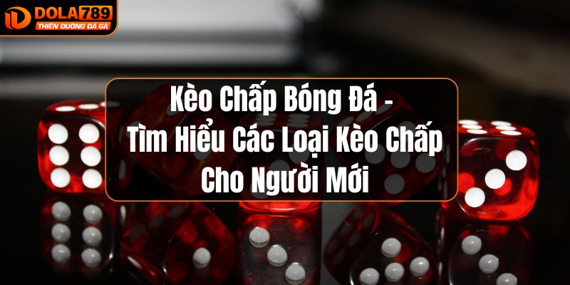 Kèo chấp bóng đá cho người mới